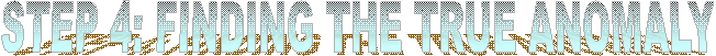 STEP 4: FINDING THE TRUE ANOMALY